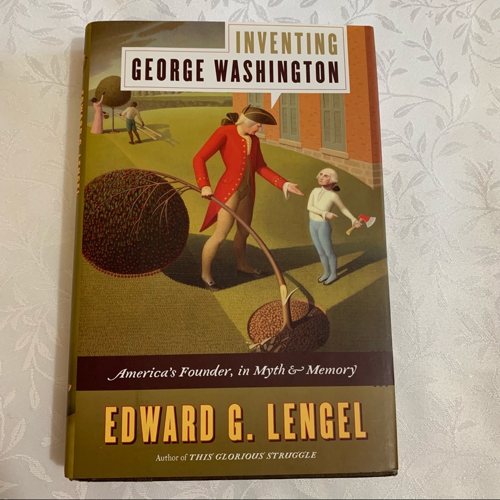 Inventing George Washington By Edward G. Lengel  1